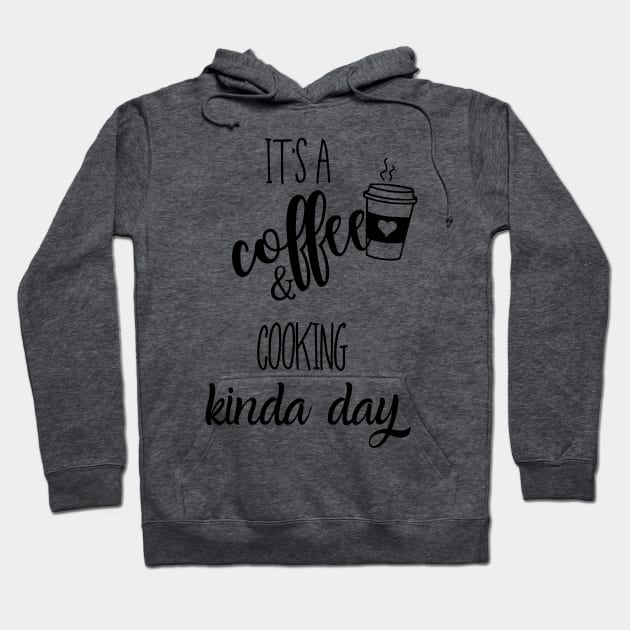 its a coffee and cooking kinda day Hoodie by Love My..